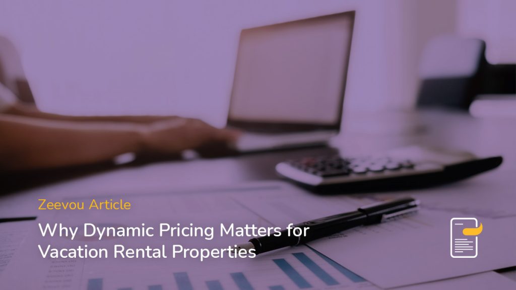 Zeevou article Why Dynamic Pricing Matters for Vacation rental Properties