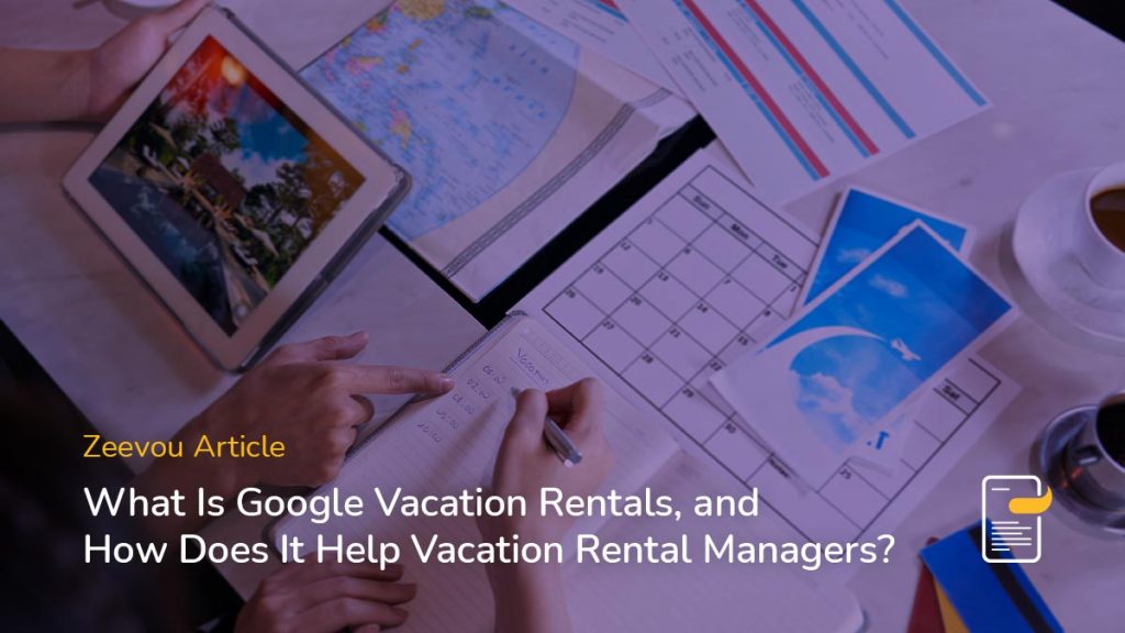 What-Is-Google-Vacation-Rentals,-and-How-Does-It-Help-Vacation-Rental-Managers/ Zeevou