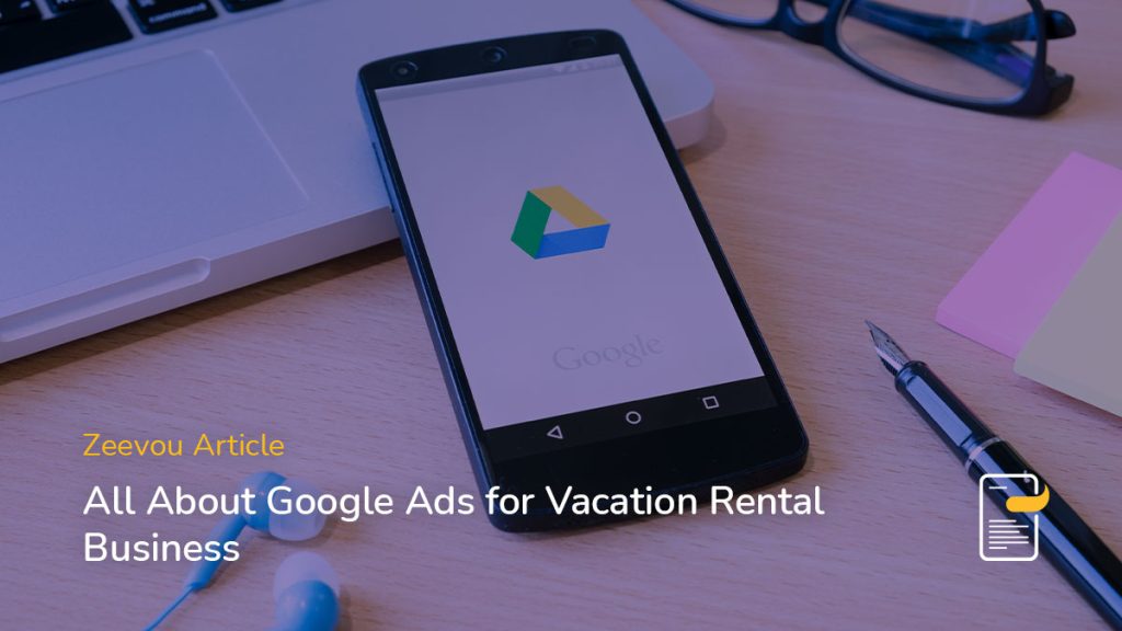 All About Google Ads for Vacation Rental Business - Zeevou