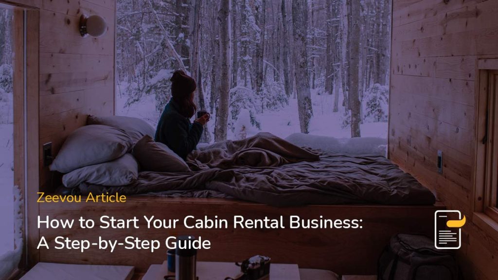 Zeevou Article Launching Your Cabin Rental Business A Step by Step Guide