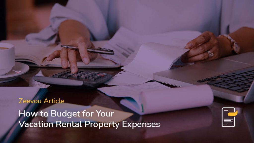 How to Budget for Your Vacation Rental Property Expenses - Zeevou