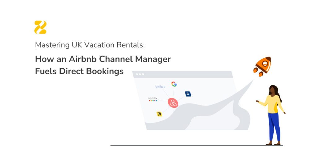 Mastering UK Vacation Rentals: How an Airbnb Channel Manager Fuels Direct Bookings-Zeevou